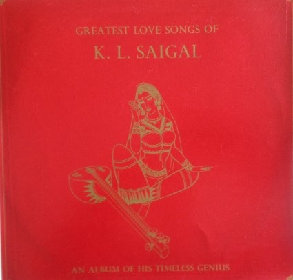 Greatest Love Songs Of K. L. Saigal (An Album Of His Timeless Genius)