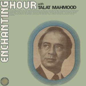 Enchanting Hour With Talat Mahmood