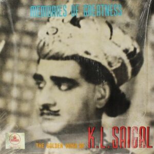 Memories Of Greatness (The Golden Voice Of K.L. Saigal)