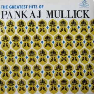 The Greatest Hits Of Pankaj Mullick